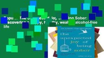 Popular The Unexpected Joy of Being Sober: Discovering a happy, healthy, wealthy alcohol-free life