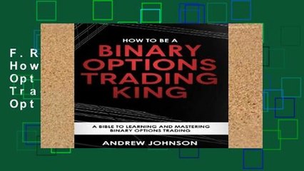 F.R.E.E [D.O.W.N.L.O.A.D] How To Be A Binary Options Trading King: Trade Like A Binary Options