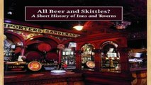 [P.D.F] All Beer and Skittles: A Short History of Inns and Taverns (Colour Souveniers S.)