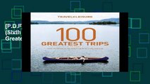 [P.D.F] Travel Leisure: 100 Greatest Tips (Sixth Edition) (Travel   Leisure 100 Greatest Trips)