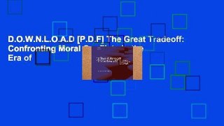 D.O.W.N.L.O.A.D [P.D.F] The Great Tradeoff: Confronting Moral Conflicts in the Era of