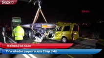 Tekirdağ’da feci kaza:  İki kişi öldü