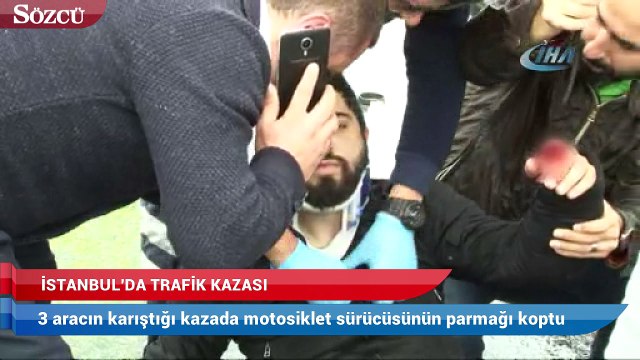Üç aracın karıştığı kazada motosiklet sürücüsünün parmağı koptu