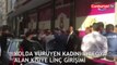 Yolda yürüyen kadını videoya alan kişiye linç girişimi