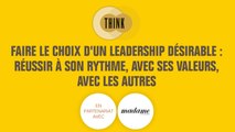 Think - Faire le choix d'un leadership désirable : Réussir à son rythme, avec ses valeurs, avec les autres