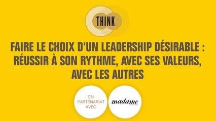 Think - Faire le choix d'un leadership désirable : Réussir à son rythme, avec ses valeurs, avec les autres