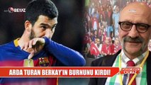 Arda Turan ve Berkay Şahin kavgasının perde arkası