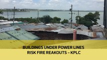 Buildings under power lines risk fire breakouts - KPLC