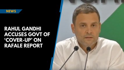 Download Video: Watch: Rahul Gandhi accuses govt of ‘cover-up’ on Rafale report