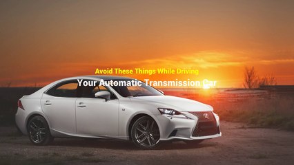 Avoid These Things While Driving Your Automatic Transmission Car
