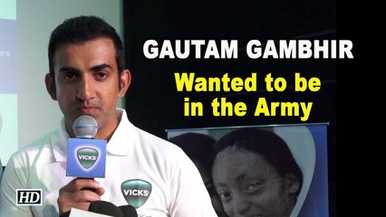 Gautam Gambhir: I wanted to be in the Army
