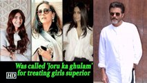 Was called 'joru ka ghulam' for treating girls superior: Anil Kapoor