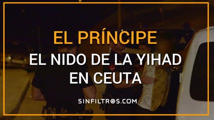 El Príncipe, el nido de la yihad en Ceuta | Sinfiltros.com