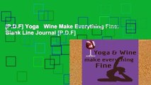 [P.D.F] Yoga   Wine Make Everything Fine: Blank Line Journal [P.D.F]