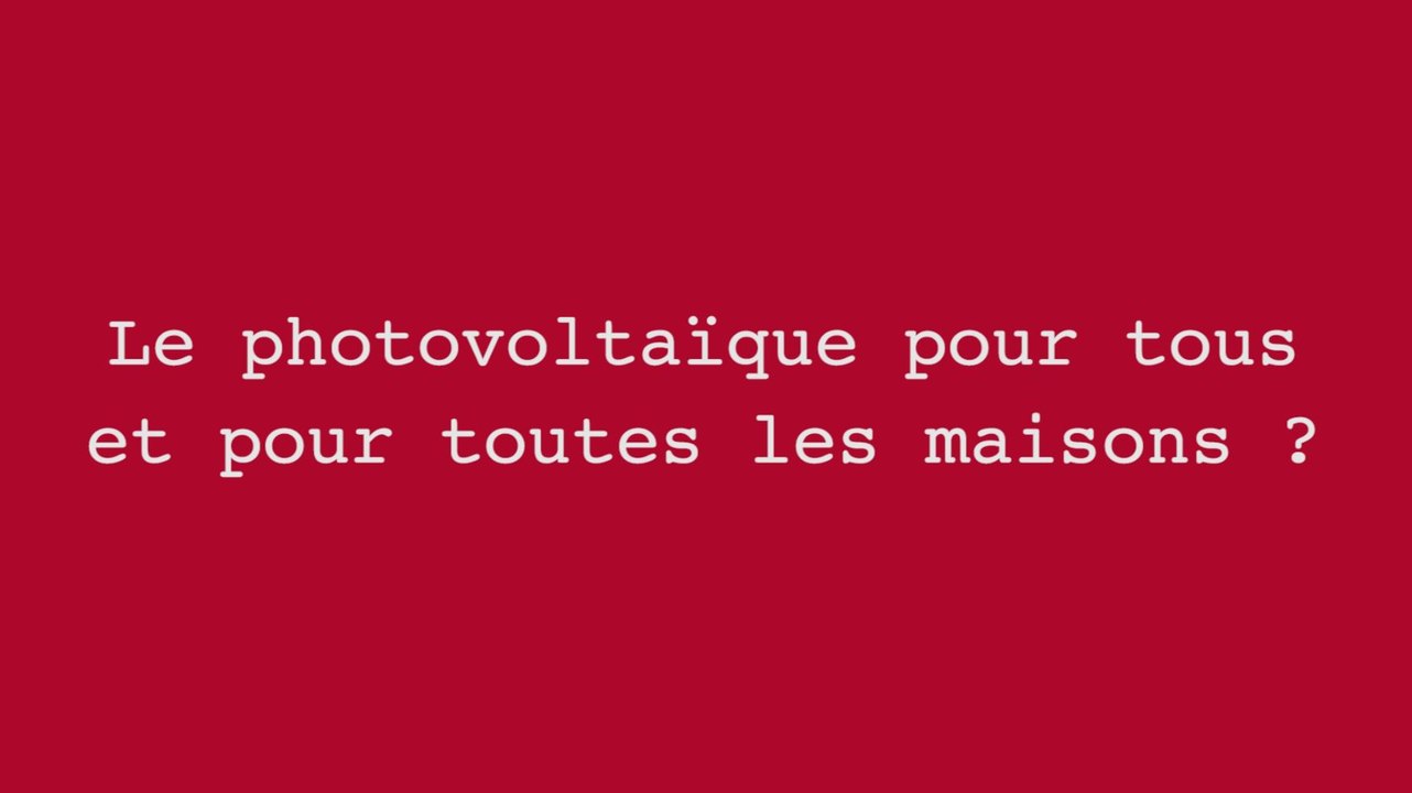 Le photovoltaïque pour tous et pour toutes les maisons?