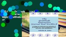 P.D.F The Gratitude Interactive Journal And Workbook: 31 days to cultivate an attitude of