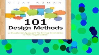 Popular 101 Design Methods: A Structured Approach for Driving Innovation in Your Organization