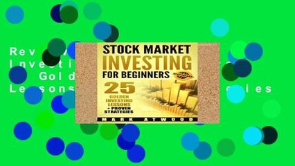 Review  Stock Market Investing For Beginners: 25 Golden Investing Lessons + Proven Strategies