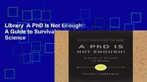 Library  A PhD Is Not Enough!: A Guide to Survival in Science