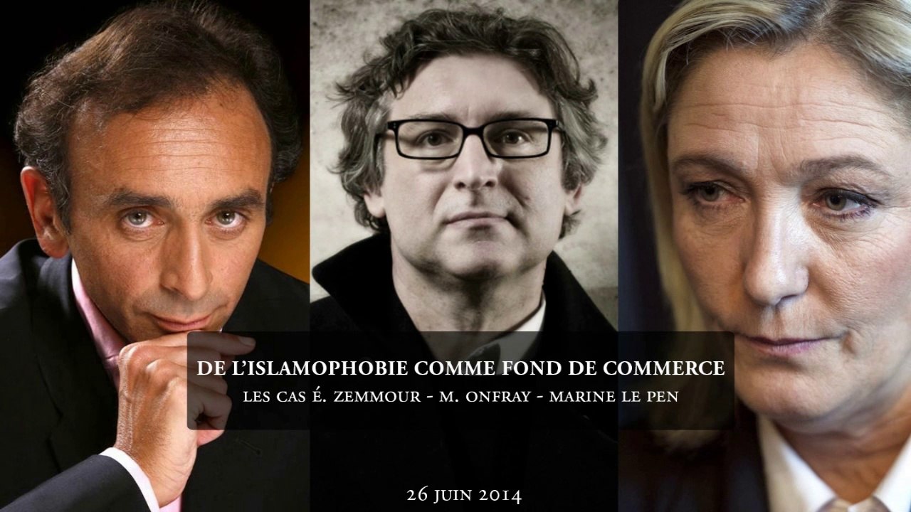 L’islamophobie comme fonds de commerce – Les cas Zemmour/Onfray/Le Pen - 1 sur 2