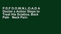 P.D.F D.O.W.N.L.O.A.D A Doctor s Action Steps to Treat His Sciatica, Back Pain   Neck Pain: