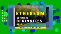 F.R.E.E [D.O.W.N.L.O.A.D] Ethereum: Ultimate Beginner s Guide to Learn and Invest in Ethereum