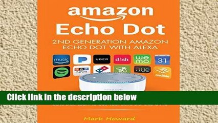 Popular Amazon Echo Dot - 2nd Generation Amazon Echo Dot with Alexa: How to Unlock the T