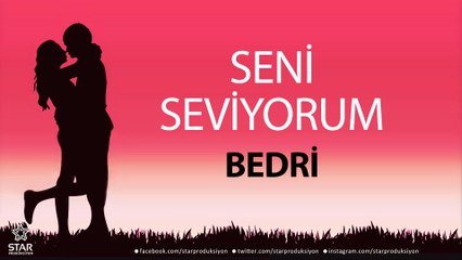 Seni Seviyorum BEDRİ - İsme Özel Aşk Şarkısı