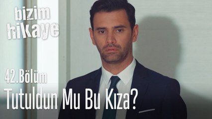 Sen tutuldun mu bu kıza? - Bizim Hikaye 42. Bölüm