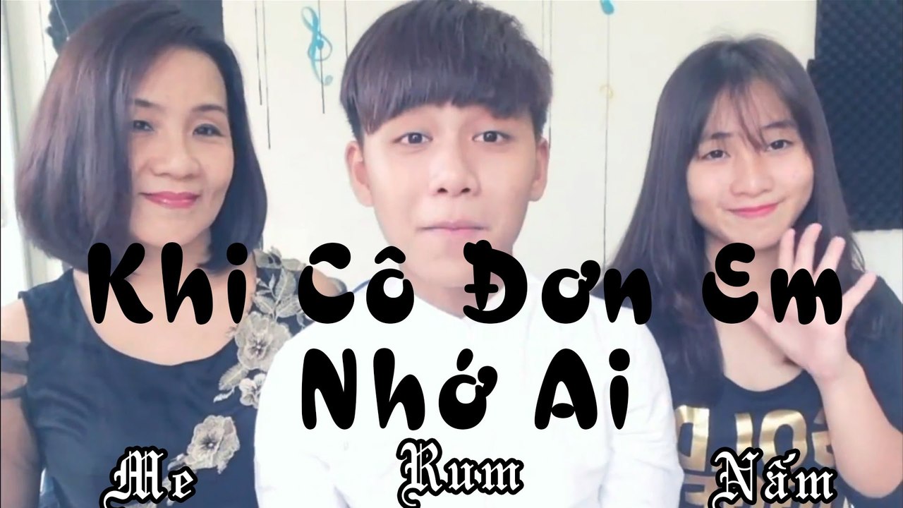 Khi Cô Đơn Em Nhớ Ai - Rum ft Nấm & Mẹ