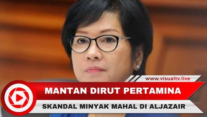 Mantan Dirut Pertamina Diduga Terlibat Skandal Pembelian Saham Minyak Algeria