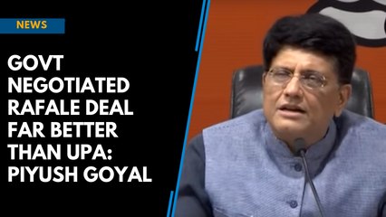 Download Video: Govt negotiated Rafale deal far better than UPA: Piyush Goyal