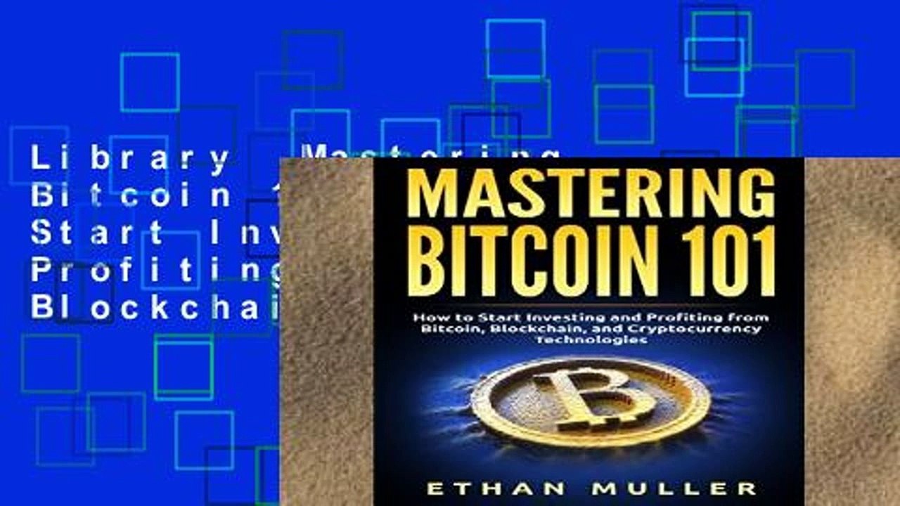 Library  Mastering Bitcoin 101: How to Start Investing and Profiting from Bitcoin, Blockchain, and