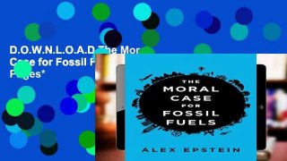 D.O.W.N.L.O.A.D The Moral Case for Fossil Fuels *Full Pages*