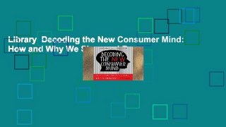 Library  Decoding the New Consumer Mind: How and Why We Shop and Buy