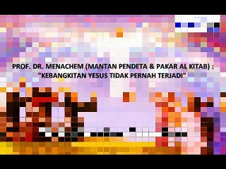 [71] PROF. DR. MENACHEM (MANTAN PENDETA DAN PAKAR AL KITAB) : "KEBANGKITAN YESUS TIDAK PERNAH TERJADI !"