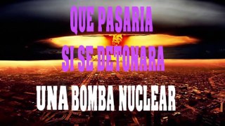 LOS EFECTOS QUE CAUSA LA DETONACION DE UNA BOMBA NUCLEAR