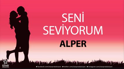 Seni Seviyorum ALPER - İsme Özel Aşk Şarkısı