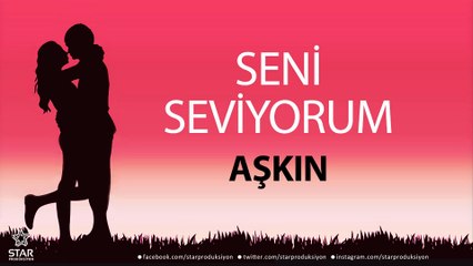 Seni Seviyorum AŞKIN - İsme Özel Aşk Şarkısı