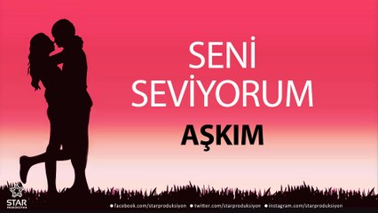 Seni Seviyorum AŞKIM - İsme Özel Aşk Şarkısı