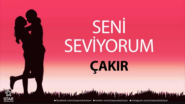 Seni Seviyorum ÇAKIR - İsme Özel Aşk Şarkısı