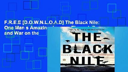 F.R.E.E [D.O.W.N.L.O.A.D] The Black Nile: One Man s Amazing Journey Through Peace and War on the