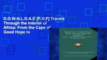 D.O.W.N.L.O.A.D [P.D.F] Travels Through the Interior of Africa: From the Cape of Good Hope to