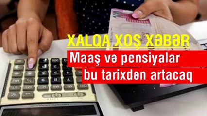 Maaş və pensiyalar bu tarixdən artacaq - XALQA XOŞ XƏBƏR