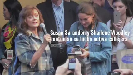 Susan Sharandon y Shailene Woodley continúan en su lucha activa callejera. Esta vez contra el cambio climático