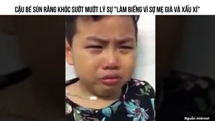 CẬU BÉ SÚN RĂNG KHÓC SƯỚT MƯỚT LÝ SỰ "LÀM BIẾNG VÌ SỢ MẸ GIÀ VÀ XẤU XÍ"