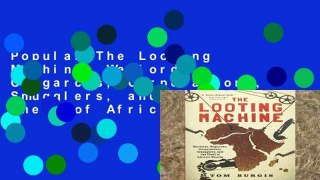Popular The Looting Machine: Warlords, Oligarchs, Corporations, Smugglers, and the Theft of Africa