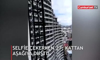 Korkunç an: Selfie çekerken 27. kattan düştü