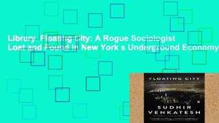 Library  Floating City: A Rogue Sociologist Lost and Found in New York s Underground Economy