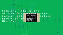 Library  The Night of the Gun: A Reporter Investigates the Darkest Story of His Life. His Own.